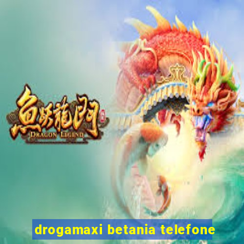 drogamaxi betania telefone